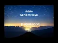Lagu Adele - Send my love (to your new lover) [1 HOUR LOOP]