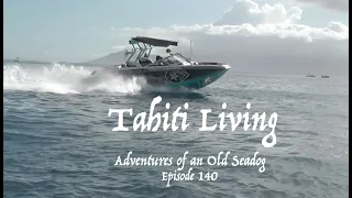 Tahiti Living  Adventures of an Old Seadog  ep140