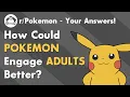 What could POKEMON do to be better for you