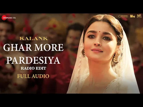 Download MP3 Ghar More Pardesiya (Radio Edit) - Kalank | Varun, Alia \u0026 Madhuri | Shreya | Pritam | Full Audio