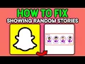 HOW TO FIX SHOWING RANDOM STORIES ON SNAPCHAT STORIES FULL GUIDE