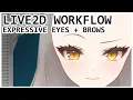 LIVE2D WORKFLOW Expressive Eyes Brows