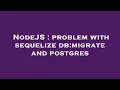 NodeJS problem with sequelize db migrate and postgres