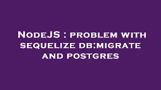 NodeJS problem with sequelize db migrate and postgres