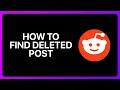 How To Find Deleted Reddit Posts Tutorial