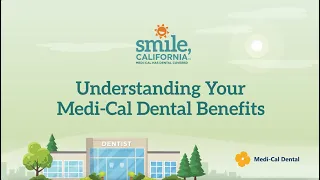 Understanding Your Medi-Cal Dental Benefits - Oral Health Education s