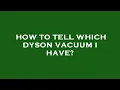 How to tell which dyson vacuum i have