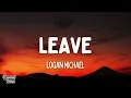 Logan Michael - Leave (Lyrics)