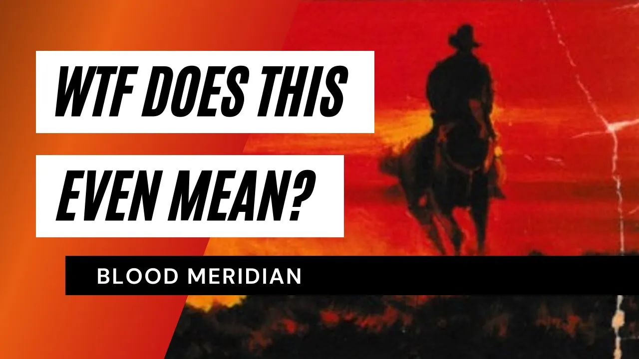 Blood Meridian Explained Video #7 | Ch 20 - 23, Epilogue | WTF Does This Even Mean
