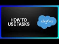 How To Use Tasks In Salesforce Tutorial