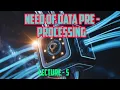 Need of Data Pre-processing Machine Learning lecture - 5