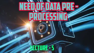 Need of Data Pre-processing Machine Learning lecture - 5
