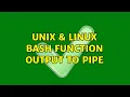 Unix Linux bash function output to pipe 2 Solutions