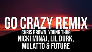 chris brown go crazy remix ft nicki minaj lil durk young thug mulatto u0026 future audio 