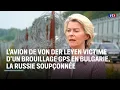 Download Lagu L'avion de von der Leyen victime d'un brouillage GPS en Bulgarie, la Russie soupçonnée｜LCI
