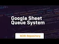 Google sheet queue system
