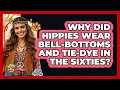Why Did Hippies Wear Bell-bottoms And Tie-dye In The Sixties - I m a 60s Baby