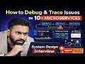 System Design Interview How to Debug Trace Issues in 10 Microservices Real production issue