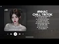 Lagu Nhạc Chill 2025 - BXH Nhạc Chill TikTok Triệu View Hay Nhất Hiện Nay - Nhạc Lofi Chill Buồn TikTok