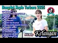 Download Lagu Dangdut Koplo Terbaru 2025 🔥Kelangan, Selendang Biru||VIRAL Esa Risty, Vita Alvia feat Lala Widy