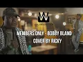 Download Lagu Members Only - Ricky (Bobby Bland Cover)