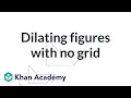 Dilating figures with no grid 8th grade math IM v 360 aligned Khan Academy