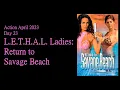 Action April Day 22 - L E T H A L Ladies Return to Savage Beach