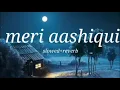 Download Lagu meri aashiqui slowed reverb