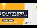 How to check if a string is a palindrome or not in JavaScript Js Interview Question