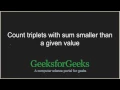 Count triplets with sum smaller than a given value GeeksforGeeks