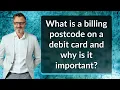 What is a billing postcode on a debit card and why is it important