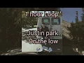 Download Lagu Justin park (on the low) 1 hour loop