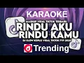 Download Lagu KARAOKE DJ RINDU AKU RINDU KAMU JADI SATU SLOW VIRAL TIKTOK FULL SONG MAMAN FVNDY 2025