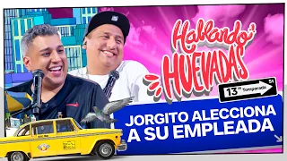 HABLANDO HUEVADAS - Décimotercera Temporada [JORGITO ALEECIONA A SU EMPLEADA]