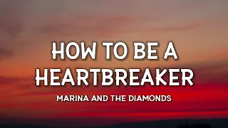 marina and the diamonds how to be a heartbreaker lyrics this is how to be a heartbreaker