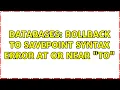 Databases ROLLBACK TO SAVEPOINT syntax error at or near TO 2 Solutions