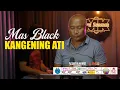Download Lagu KANGENING ATI - MAS BLACK @MantjeKarso