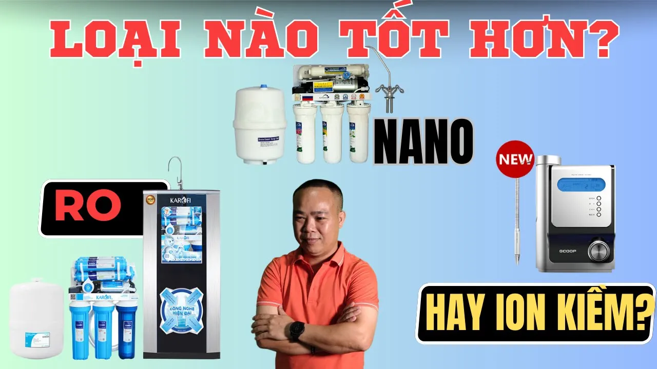 Outline Video Nên mua máy lọc nước RO, Nano hay ion kiềm? Loại nào tốt hơn? - Phan Thanh Vĩnh