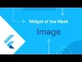 Image Flutter Widget of the Week