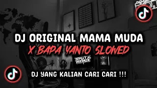 dj original mama muda x bapa yanto slowed viral tik tok terbaru 2024 