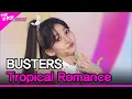 BUSTERS, Tropical Romance (버스터즈, 여름인걸) [THE SHOW 220719]