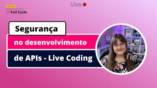 Segurança no desenvolvimento de APIs - Live Coding