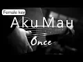 Aku Mau - Once Female Key ( Acoustic Karaoke )