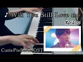 Download Lagu Will You Still Love me-Piano  cover【Cutie Pie Series OST】#cutiepie#จะรักฉันอยู่ไหม#piano
