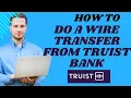 How to do a wire transfer from Truist bank I S M TECH