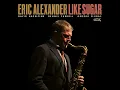 Like Sugar - Eric Alexander