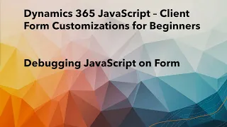 Debug the JavaScript file in Dynamics 365 CRM Client Side Scripting in Model-Driven App