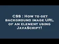 CSS How to get background image URL of an element using JavaScript