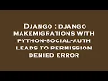 Django django makemigrations with python-social-auth leads to permission denied error