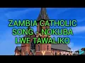 Download Lagu Zambia catholic song --nokuba lwe tawaliko